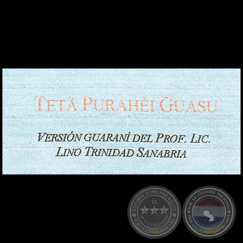 HIMNO NACIONAL EN GUARANÍ - Traducción al idioma guarani por LINO TRINIDAD SANABRIA